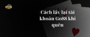 Cách lấy lại tài khoản Go88 khi quên