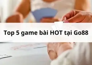 Top 5 game bài HOT tại Go88 được nhiều người yêu thích