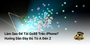 Làm Sao Để Tải Go88 Trên iPhone? Hướng Dẫn Đầy Đủ Từ A Đến Z