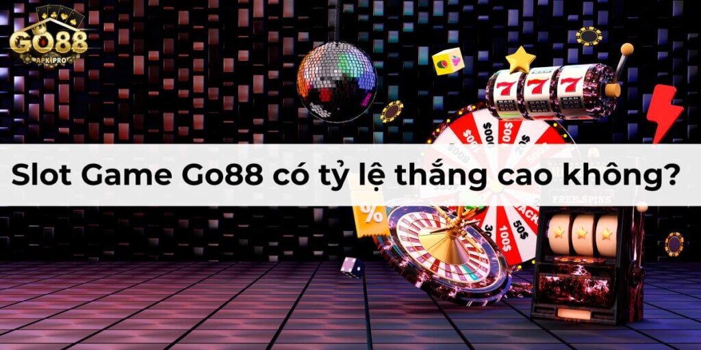 Slot Game Go88 Có Tỷ Lệ Thắng Cao Không? 