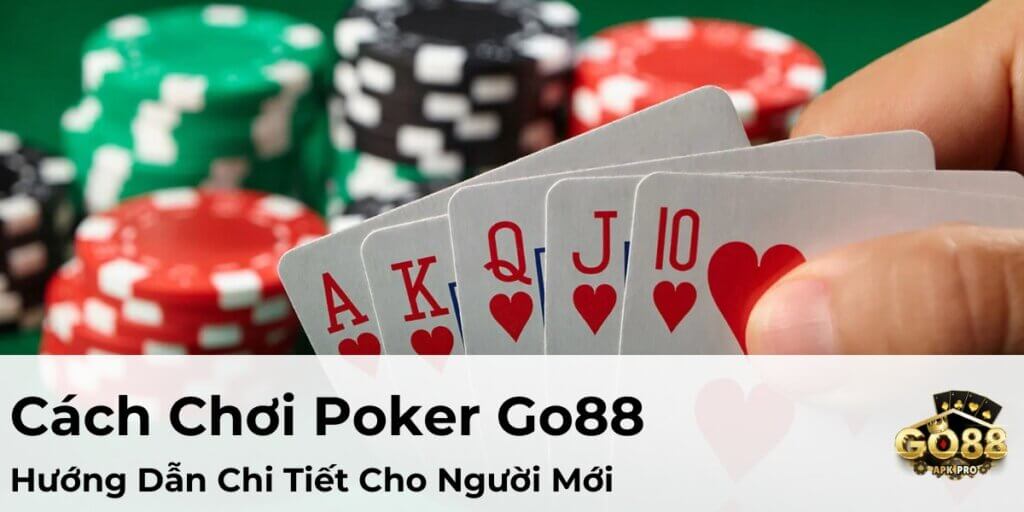 Cách Chơi Poker Go88 – Hướng Dẫn Chi Tiết Cho Người Mới