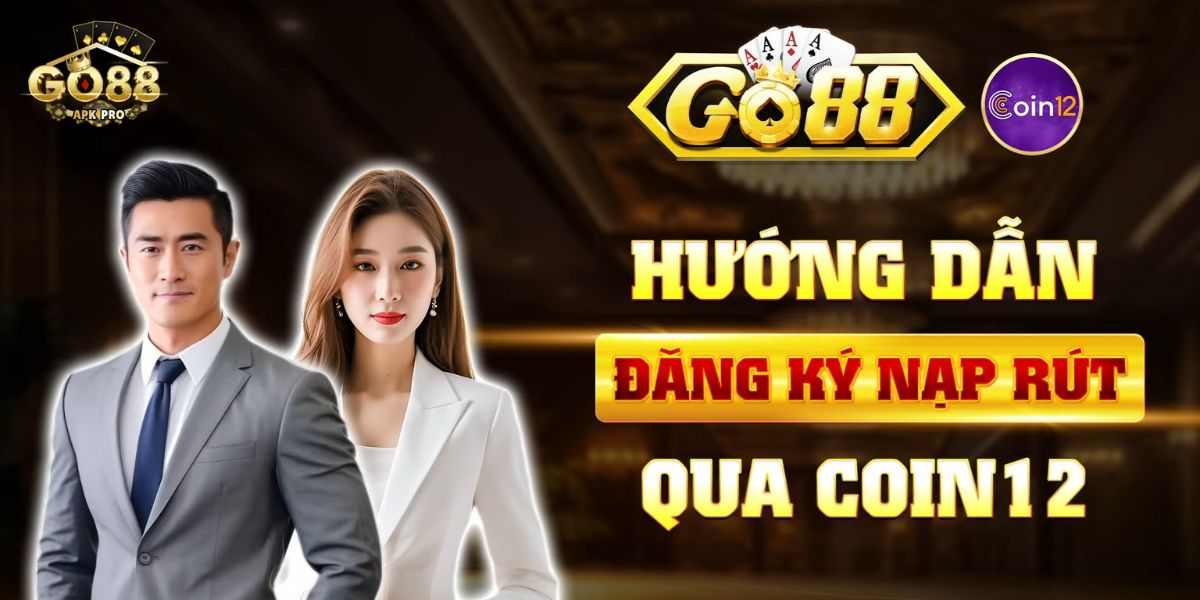 Hướng dẫn cách đăng ký Coin12 để nạp rút tiền Go88