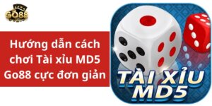 Hướng dẫn cách chơi Tài xỉu MD5 Go88 cực đơn giản